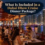 What Is Included in a Dubai Dhow Cruise Dinner Package